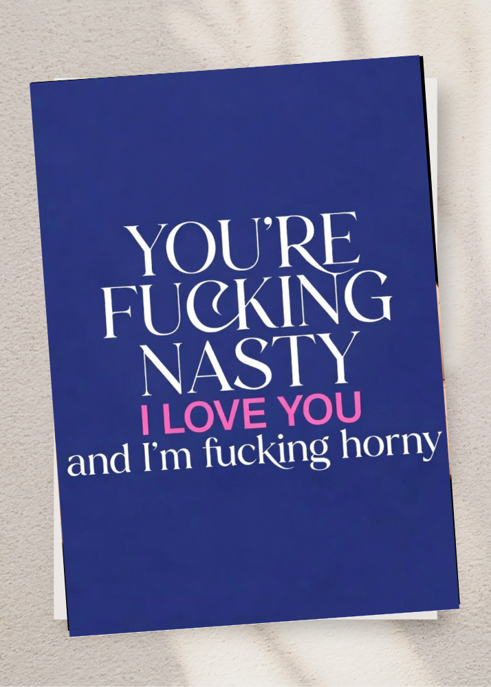 Adult Greeting Card | You're Fucking Nasty I Love You | Cheeky Horny Compliment | Adult Naughty Card | Single or 5-Pack
