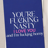 Adult Greeting Card | You're Fucking Nasty I Love You | Cheeky Horny Compliment | Adult Naughty Card | Single or 5-Pack